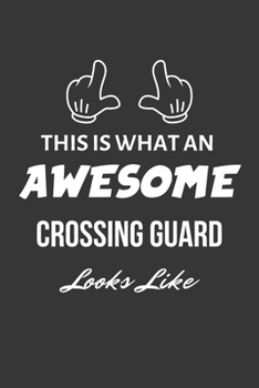 This Is What An Awesome Crossing Guard Looks Like Notebook: Lined Journal, 120 Pages, 6 x 9, Matte Finish