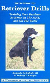 Paperback Field Guide to Retriever Drills: Training Your Retriever at Home, in the Field, and on the Water Book
