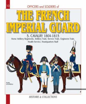 Paperback Officers and Soldiers of the French Imperial Guard: Volume 5 - Cavalry 1804-1815 Book