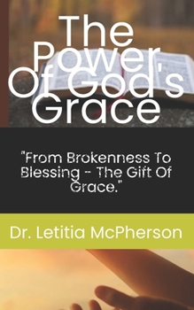 The Power of God's Grace: "From Brokenness to Blessing—The Gift of Grace." (The Power Series)