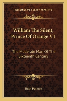 Paperback William The Silent, Prince Of Orange V1: The Moderate Man Of The Sixteenth Century Book