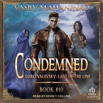 Condemned: Book 10: Lord Valevsky: Last of the Line, Book 10 - Book #10 of the Смертник из рода Валевских
