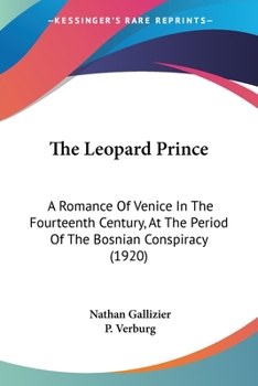 Paperback The Leopard Prince: A Romance Of Venice In The Fourteenth Century, At The Period Of The Bosnian Conspiracy (1920) Book