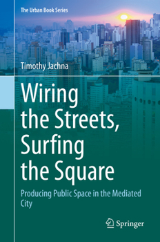 Hardcover Wiring the Streets, Surfing the Square: Producing Public Space in the Mediated City Book