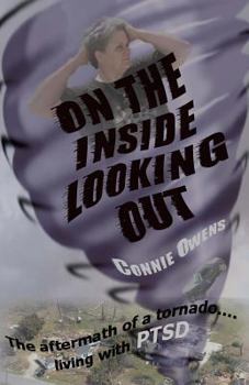 Paperback On The Inside Looking Out: The aftermath of a tornado....living with PTSD Book