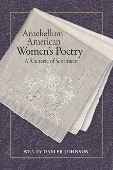 Paperback Antebellum American Women's Poetry: A Rhetoric of Sentiment Book