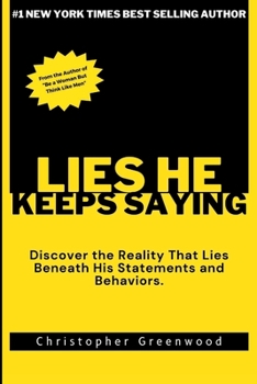 Paperback Lies He Keeps Saying: Discover the Reality That Lies Beneath His Statements and Behaviors. Book