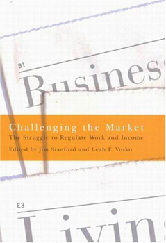 Hardcover Challenging the Market: The Struggle to Regulate Work and Income Book