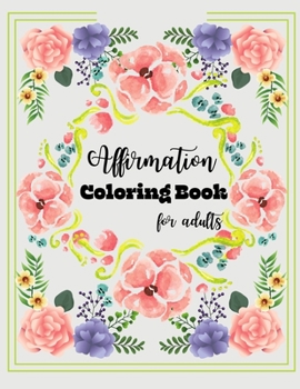 Affirmations Coloring Book: A Fun Coloring Book with Joyful Designs & Inspirational Affirmations For Adults & Teen Girls To Promote Mindfulness, S