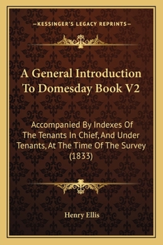 Paperback A General Introduction To Domesday Book V2: Accompanied By Indexes Of The Tenants In Chief, And Under Tenants, At The Time Of The Survey (1833) Book