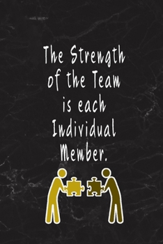 The Strength of the Team is each Individual Member.: Blank Lined Journal Thank Gift for Team, Teamwork, New Employee, Coworkers, Boss, Bulk Gift Ideas