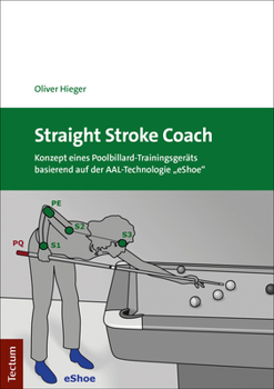 Paperback Straight Stroke Coach: Konzept Eines Poolbillard-Trainingsgerats Basierend Auf Der Aal-Technologie 'Eshoe' [German] Book