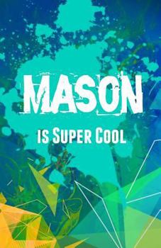 Mason Is Super Cool: Journaling Notebook for Boys