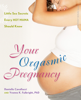 Paperback Your Orgasmic Pregnancy: Little Sex Secrets Every Hot Mama Should Know Book