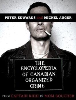 Paperback The Encyclopedia of Canadian Organized Crime: From Captain Kidd to Mom Boucher Book