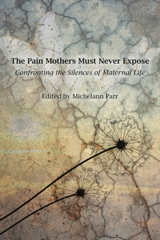 Paperback The Pain Mothers Must Never Expose:: Confronting the Silences of Maternal Life Book