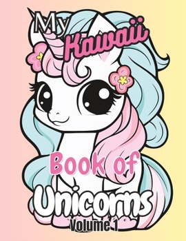 My Kawaii Book of Unicorns: Charming and Cute Kawaii Book for Unicorn Lovers