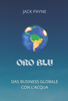Oro Blu: Das Business Globale Con l'Acqua
