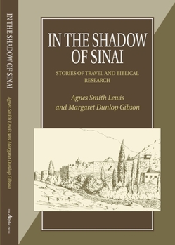 Paperback In the Shadow of Sinai/How the Codex Was Found: A Story of Travel and Research from 1895-1897/A Narrative of Two Visits to Sinai from Mrs Lewis' Journ Book