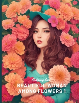 Paperback beautiful woman among flowers 1: coloring book beautiful woman among flowers ages 8 to 15. Book