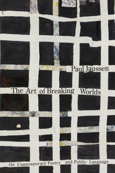 The Art of Breaking Worlds: On Contemporary Poetry and Public Language