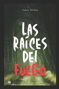 Las raíces del fuego (Spanish Edition)
