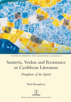 Paperback Santería, Vodou and Resistance in Caribbean Literature: Daughters of the Spirits Book