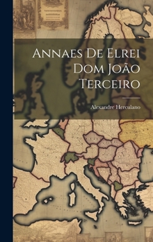 Hardcover Annaes De Elrei Dom João Terceiro [Portuguese] Book