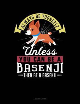 Paperback Always Be Yourself Unless You Can Be a Basenji Then Be a Basenji: 4 Column Ledger Book