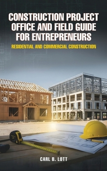 Hardcover Construction Project Office and Field Guide for Entrepreneurs: Residential and Commercial Construction Book