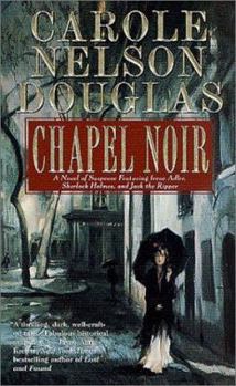 Mass Market Paperback Chapel Noir: A Novel of Suspense Featuring Sherlock Holmes, Irene Adler, and Jack the Ripper Book