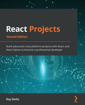 Paperback React Projects - Second Edition: Build advanced cross-platform projects with React and React Native to become a professional developer Book