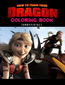 How To Train Your Dragon Coloring Book (unofficial): How To Train Your Dragon Coloring Books For Kids And Adults. Exclusive Illustrations - 25 pages, 8.5"x11"