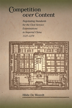 Hardcover Competition Over Content: Negotiating Standards for the Civil Service Examinations in Imperial China (1127-1279) Book