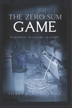 The Zero Sum Game: Surviving Business Collapse, Debt, and the 2008 Financial Crisis