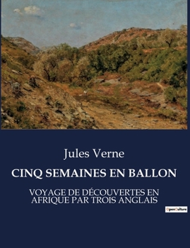 Cinq Semaines En Ballon: Voyage de Découvertes En Afrique Par Trois Anglais