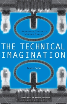 Hardcover The Technical Imagination: Argentine Culture's Modern Dreams Book