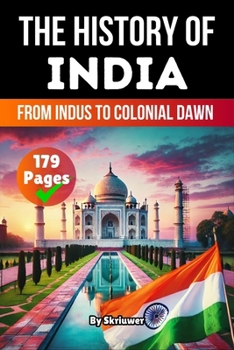 The History of India: From Indus to Colonial Dawn