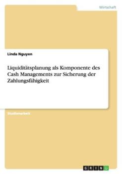 Paperback Liquiditätsplanung als Komponente des Cash Managements zur Sicherung der Zahlungsfähigkeit [German] Book