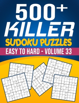 Paperback 500 Killer Sudoku Volume 33: Fill In Puzzles Book Killer Sudoku Logic 500 Easy To Hard Puzzles For Adults, Seniors And Killer Sudoku lovers Fresh, Book