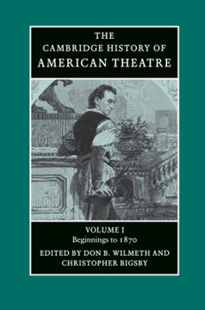 The Cambridge History of American Theatre, Volume 1 - Book #1 of the Cambridge History of American Theatre