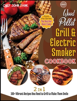 Hardcover Wood Pellet Grill and Electric Smoker Cookbook [2 in 1]: 100+ Vibrant Recipes You Need to Grill to Make Them Smile Book