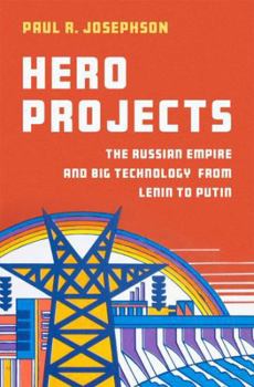 Hardcover Hero Projects: The Russian Empire and Big Technology from Lenin to Putin Book