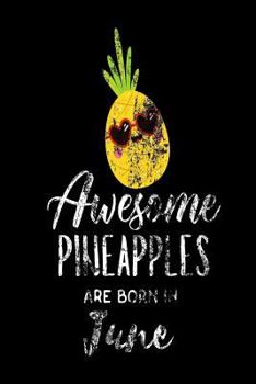 Paperback Awesome Pineapples Are Born In June: Funny Pineapple Summer Lover Birthday Gift Notebook Book