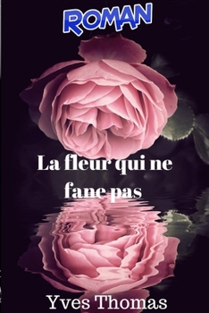 Paperback La fleur qui ne fane pas: Partie 1: L'automne [French] Book