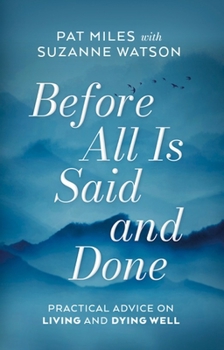 Hardcover Before All Is Said and Done: Practical Advice on Living and Dying Well Book