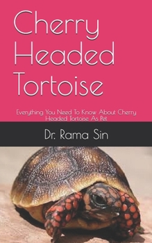 Paperback Cherry Headed Tortoise: Everything You Need To Know About Cherry Headed Tortoise As Pet Book