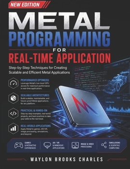 Paperback METAL PROGRAMMING FOR REAL-TIME APPLICATION: Step-by-Step Techniques for Creating Scalable and Efficient Metal Applications Book