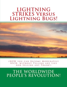 Paperback LIGHTNING STRIKES Versus Lightning Bugs!: (HOW you can Become Moderately RICH, without Telling any Lies nor Selling any Trash!) Book