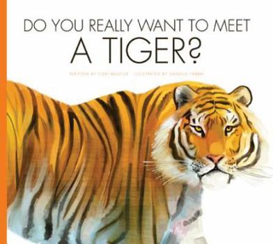 Do You Really Want to Meet a Tiger? - Book  of the Do You Really Want to Meet Wild Animals?